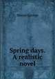 Spring days. A realistic novel, Moore George 