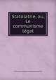 Statolatrie, ou, Le communisme legal, Auteur de La Solution de grands problemes 