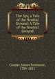 The Spy, a Tale of the Neutral Ground: A Tale of the Neutral Ground, Cooper, James Fenimore, 1789-1851 