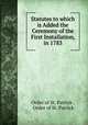 Statutes to which is Added the Ceremony of the First Installation, in 1783, Order of St. Patrick , Order of St. Patrick 