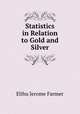 Statistics in Relation to Gold and Silver, Elihu Jerome Farmer 