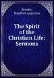 The Spirit of the Christian Life: Sermons, Brooke, Stopford Augustus 