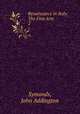Renaissance in Italy: The Fine Arts. 2, Symonds, John Addington 