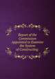 Report of the Commission Appointed to Examine the System of Constructing ., United States Navy Dept. Commission Appointed to Examine the System of Constructing Boats by Machinery , James Harmon Ward , Commission Appointed to Examine the System of Constructing Boats by Machinery, Navy Dept , United States 