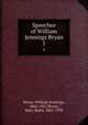 Speeches of William Jennings Bryan. 1, Bryan, William Jennings, 1860-1925,Bryan, Mary Baird, 1861-1930 