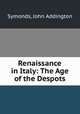 Renaissance in Italy: The Age of the Despots, Symonds, John Addington 
