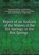 Report of an Analysis of the Waters of the Hot Springs on the Hot Springs ., United States Dept . of the Interior, John Kerfoot Haywood, Walter Harvey Weed, Dept. of the Interior, United States 