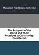The Religions of the World and Their Relations to Christianity: Considered ., Maurice Frederick Denison 