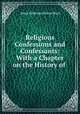 Religious Confessions and Confessants: With a Chapter on the History of ., Anna Robeson Brown Burr 