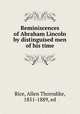 Reminiscences of Abraham Lincoln by distinguised men of his time, Rice, Allen Thorndike, 1851-1889, ed 