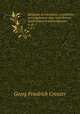Religions de l`antiquite, considerees principalement dans leurs formes symboliques et mythologiques;. 4, pt. 2, Georg Friedrich Creuzer 