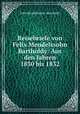Reisebriefe von Felix Mendelssohn Bartholdy: Aus den Jahren 1830 bis 1832, Felix Mendelssohn -Bartholdy 