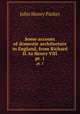 Some account of domestic architecture in England, from Richard II. to Henry VIII. pt. 1, John Henry Parker 