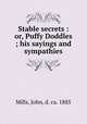Stable secrets : or, Puffy Doddles ; his sayings and sympathies, Mills, John, d. ca. 1885 