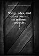 Songs, odes, and other poems, on national subjects;. 3, McCarty, William, [from old catalog] comp 