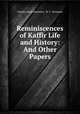 Reminiscences of Kaffir Life and History: And Other Papers, Charles Pacalt Brownlee, W. T . Brownlee 