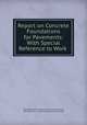 Report on Concrete Foundations for Pavements: With Special Reference to Work ., New York (N.Y .). Commissioners of Accounts, New York (N.Y .), Commissioners of Accounts 