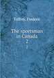 The sportsman in Canada. 2, Tolfrey, Frederic 