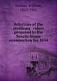 Solutions of the problems & riders proposed in the Senate-house examination for 1854, Walton, William, 1813-1901 