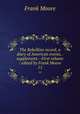 The Rebellion record, a diary of American events, . supplement.--First volume / edited by Frank Moore. 11, Moore, Frank 