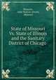 State of Missouri Vs. State of Illinois and the Sanitary District of Chicago ., Missouri, John Watson Alvord, Missouri 