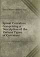 Spinal Curvature Comprising a Description of the Various Types of Curvature ., Henry Robert Heather Bigg 