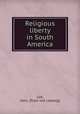 Religious liberty in South America, Lee, John. [from old catalog] 
