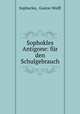 Sophokles Antigone: fur den Schulgebrauch, Sophocles, Gustav Wolff 
