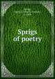 Sprigs of poetry, Sprigg, Norris C. (Norris Clarion), b. 1858 