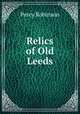 Relics of Old Leeds, Percy Robinson 