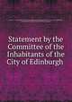 Statement by the Committee of the Inhabitants of the City of Edinburgh ., Committee of Inhabitants of Edinburgh Regarding the Buildings on the West Side of the North Bridge , Miscellaneous Pamphlet Collection (Library of Congress) 