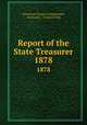 Report of the State Treasurer. 1878, Wisconsin Treasury Department, Wisconsin, Treasury Dept 