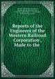 Reports of the Engineers of the Western Railroad Corporation , Made to the ., Western Rail-Road Corporation, Western Rail-Road Corporation , W H Swift, John Childe, J C Chesbrough , Wood Merriam, and Co 
