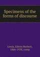 Specimens of the forms of discourse, Lewis, Edwin Herbert, 1866-1938, comp 