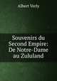 Souvenirs du Second Empire: De Notre-Dame au Zululand, Albert Verly 
