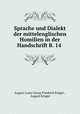 Sprache und Dialekt der mittelenglischen Homilien in der Handschrift B. 14 ., August Louis Georg Friedrich Kruger 