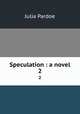 Speculation : a novel. 2, Julia Pardoe 