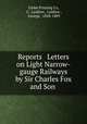 Reports & Letters on Light Narrow-gauge Railways by Sir Charles Fox and Son ., Globe Printing Co, G . Laidlaw, Laidlaw , George, 1828-1889 