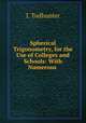 Spherical Trigonometry, for the Use of Colleges and Schools: With Numerous ., I. Todhunter 