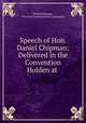 Speech of Hon. Daniel Chipman: Delivered in the Convention Holden at ., Daniel Chipman , Vermont Constitutional Convention 