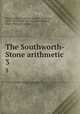 The Southworth-Stone arithmetic. 3, Southworth, Gordon A. (Gordon Augustus), 1838-1915,Stone, John C. (John Charles), 1867-1940, joint author 