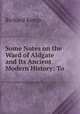 Some Notes on the Ward of Aldgate and Its Ancient & Modern History: To ., Richard Kemp 