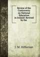 Review of the Controversy on National Education in Ireland: Revived by the ., J. M. Hiffernan 