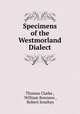Specimens of the Westmorland Dialect, Thomas Clarke , William Bowness , Robert Southey 