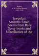 Speculum Amantis: Love-poems from Rare Song-books and Miscellanies of the ., Bullen, A. H. (Arthur Henry), 1857-1920 