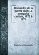 Recuerdos de la guerra civil: La compana carlista, 1872 a 1876, Francisco Hernando 