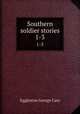 Southern soldier stories. 1-3, Eggleston George Cary 