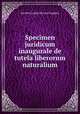 Specimen juridicum inaugurale de tutela liberorum naturalium, Jacobus Lopes de Leao Laguna 