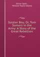 Soldier Boy; Or, Tom Somers in the Army: A Story of the Great Rebellion, Oliver Optic , William Taylor Adams 