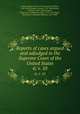 Reports of cases argued and adjudged in the Supreme Court of the United States. 6; v. 10, United States. Supreme Court,Cranch, William, 1769-1855,Wheaton, Henry, 1785-1848,Peters, Richard, 1780-1848,Howard, Benjamin C. (Benjamin Chew), 1791-1872,Black, Jeremiah S. (Jeremiah Sullivan), 1810-1883 